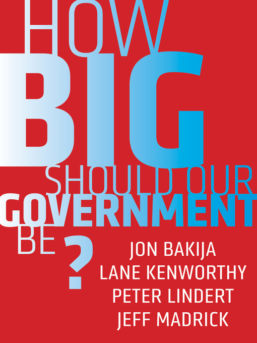 Title details for How Big Should Our Government Be? by Jon Bakija - Available